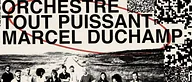 Orchestre Tout Puissant Marcel Duchamp