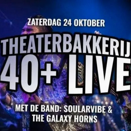 40+ Live | met SoularVibe & The Galaxy Horns · De Theaterbakkerij, Gouda · za 24 okt 2026