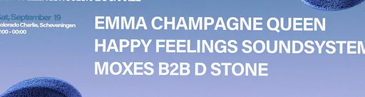 HAPPY FEELINGS | EMMA CHAMPAGNE QUEEN, MOXES B2B DSTONE, HAPPY FEELINGS SOUNDSYSTEM · Colorado Charlie, Den Haag · za 19 sep 2026