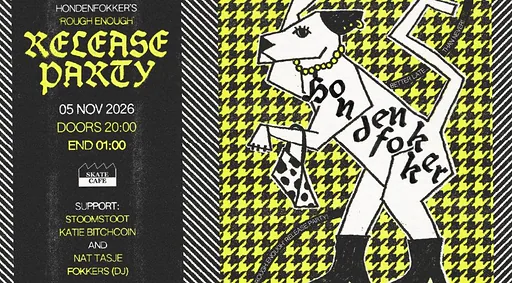 HONDENFOKKER RELEASE PARTY: ROUGH ENOUGH W/ KATIE BITCHCOIN, NATASJE, STOOMSTOOT, FOKKERS (DJ) · Skatecafe, Amsterdam · do 5 nov 2026