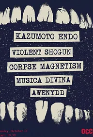 Kazumoto Endo (JP) + Violent Shogun (FR) + Corpse Magnetism (CZ/NL) + Musica Divina (FI/BE) + Awenydd · OCCII, Amsterdam · zo 11 okt 2026