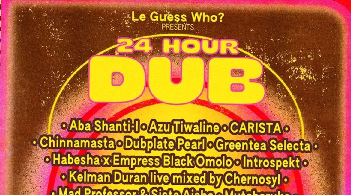 Le Guess Who? presents 24 HOUR DUB — achtergrondafbeelding