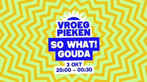 Vroeg Pieken · So What!, Gouda · za 3 okt 2026