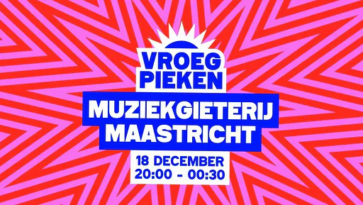 Vroeg Pieken · Muziekgieterij, Maastricht · Fri, 18 Dec 2026